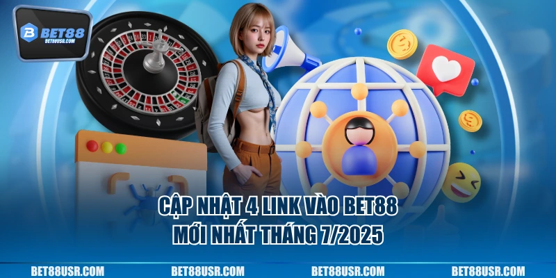 Cập nhật 4 link vào Bet88 mới nhất tháng 7/2025