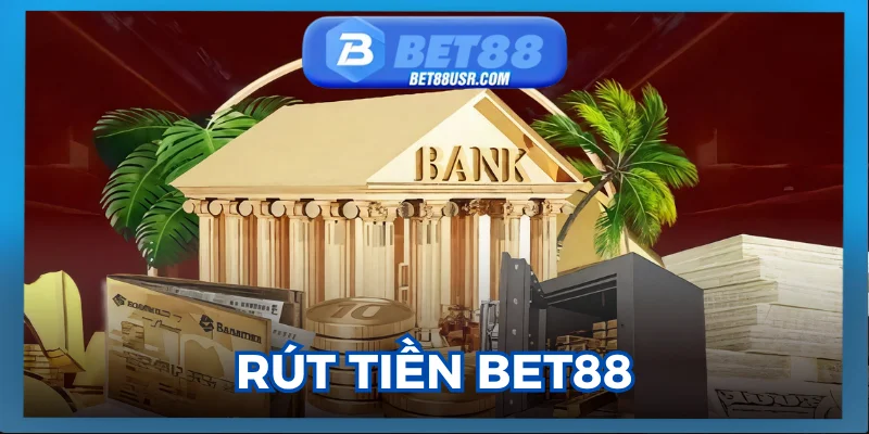 Rút Tiền Bet88 Thành Công 100% Theo Hướng Dẫn Mới Nhất